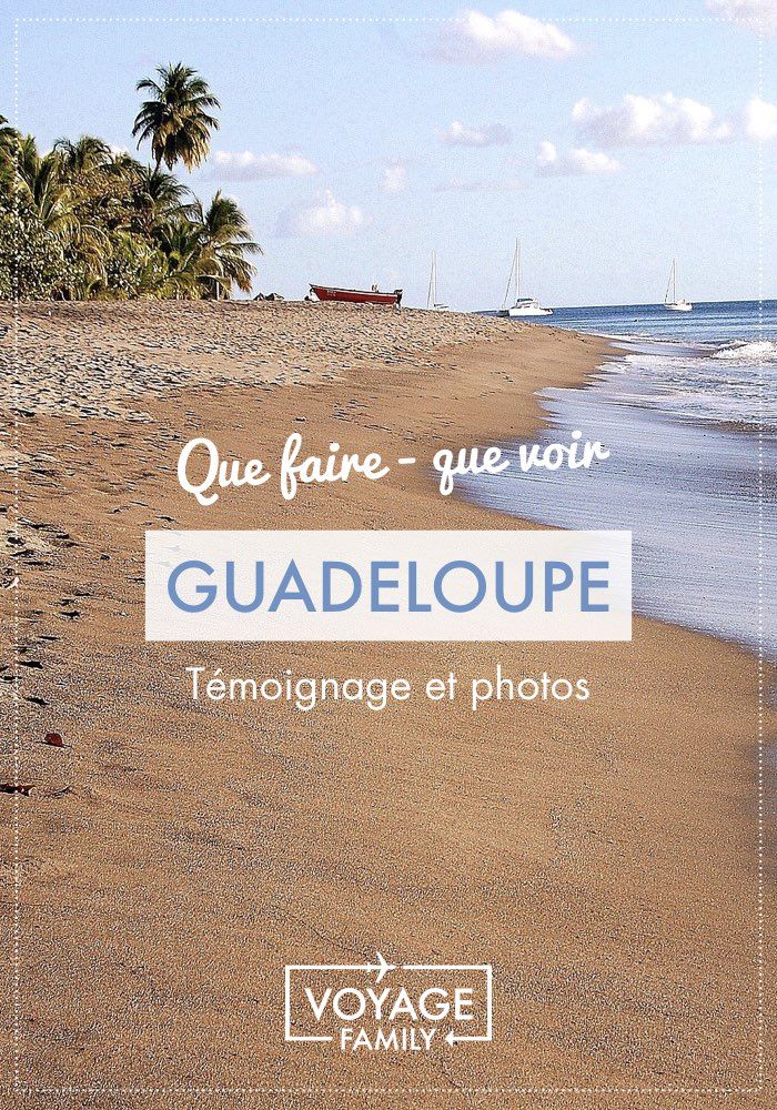 visite Guadeloupe en famille : les choses à faire, où dormir